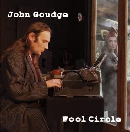 John Goudge - Fool Circle - album out now.